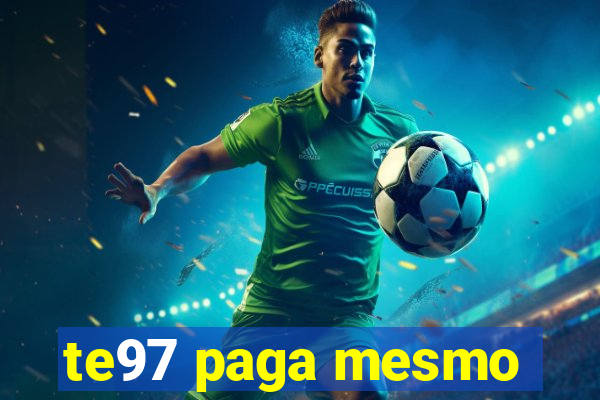 te97 paga mesmo